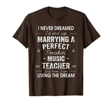 Load image into Gallery viewer, I Never Dreamed I'd End Up Marrying A Perfect Music Teacher T-Shirt-749493
