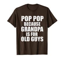 Load image into Gallery viewer, Pop Pop Because Grandpa Is For Old Guy Tee Fathers Day Gifts T-Shirt-3214432
