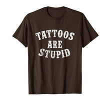 Load image into Gallery viewer, Tattoos Are Stupid Funny Sarcastic Tattoo T-Shirt Gift-557381
