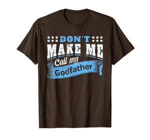 Don't Make Me Call My Godfather Funny Quote Gifts Godchild T-Shirt-319423