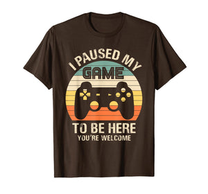 Funny shirts V-neck Tank top Hoodie sweatshirt usa uk au ca gifts for i paused my game to be here you're welcome for boy men youth T-Shirt 892212
