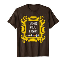 Load image into Gallery viewer, The One Where I Teach English T-Shirt
