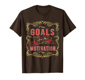 Motivational Quote saying Goals Fuel My Motivation T-Shirt