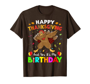 Turkey Dabbing Happy Thanksgiving And Yes Its My Birthday T-Shirt