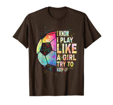 Load image into Gallery viewer, i know i play like a girl try to keep up soccer player women T-Shirt-337387
