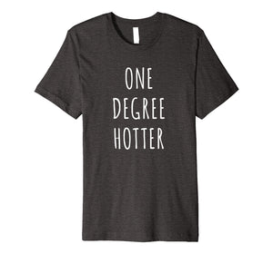 Funny shirts V-neck Tank top Hoodie sweatshirt usa uk au ca gifts for One Degree Hotter Shirt Graduation T-Shirt for Graduate 1222648