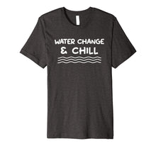 Load image into Gallery viewer, Funny shirts V-neck Tank top Hoodie sweatshirt usa uk au ca gifts for Water Change and Chill Reef Aquarium Betta Fish Tank T Shirt 3055368

