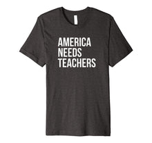 Load image into Gallery viewer, Funny shirts V-neck Tank top Hoodie sweatshirt usa uk au ca gifts for America Needs Teachers Professor Public Private School Teach Premium T-Shirt 2271864

