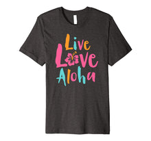 Load image into Gallery viewer, Funny shirts V-neck Tank top Hoodie sweatshirt usa uk au ca gifts for Tropical Live Love Aloha Hawaii Premium T-Shirt 1701181
