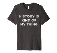 Load image into Gallery viewer, Funny shirts V-neck Tank top Hoodie sweatshirt usa uk au ca gifts for History is Kind of My Thing Geek Nerd Bookworm T-Shirt 2079906
