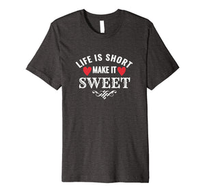 Funny shirts V-neck Tank top Hoodie sweatshirt usa uk au ca gifts for Life is Short Make it Sweet Shirt 1845324