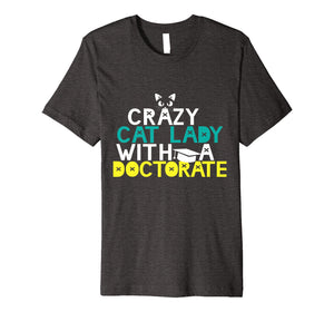 Funny shirts V-neck Tank top Hoodie sweatshirt usa uk au ca gifts for Crazy Cat Lady Doctorate Shirt Graduation Gift Phd EdD PsyD 2402480