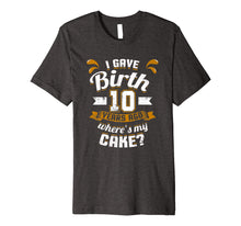 Load image into Gallery viewer, Funny shirts V-neck Tank top Hoodie sweatshirt usa uk au ca gifts for 10th Birthday Shirt For Mom I Gave Birth Where's My Cake? Premium T-Shirt 3971809
