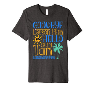 Funny shirts V-neck Tank top Hoodie sweatshirt usa uk au ca gifts for Goodbye Lesson Plan Hello Sun Tan Last Day Of School Shirt 1161168