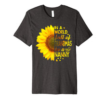 Load image into Gallery viewer, In A World Full Of Grandmas Be Nanny Sunflower Tee
