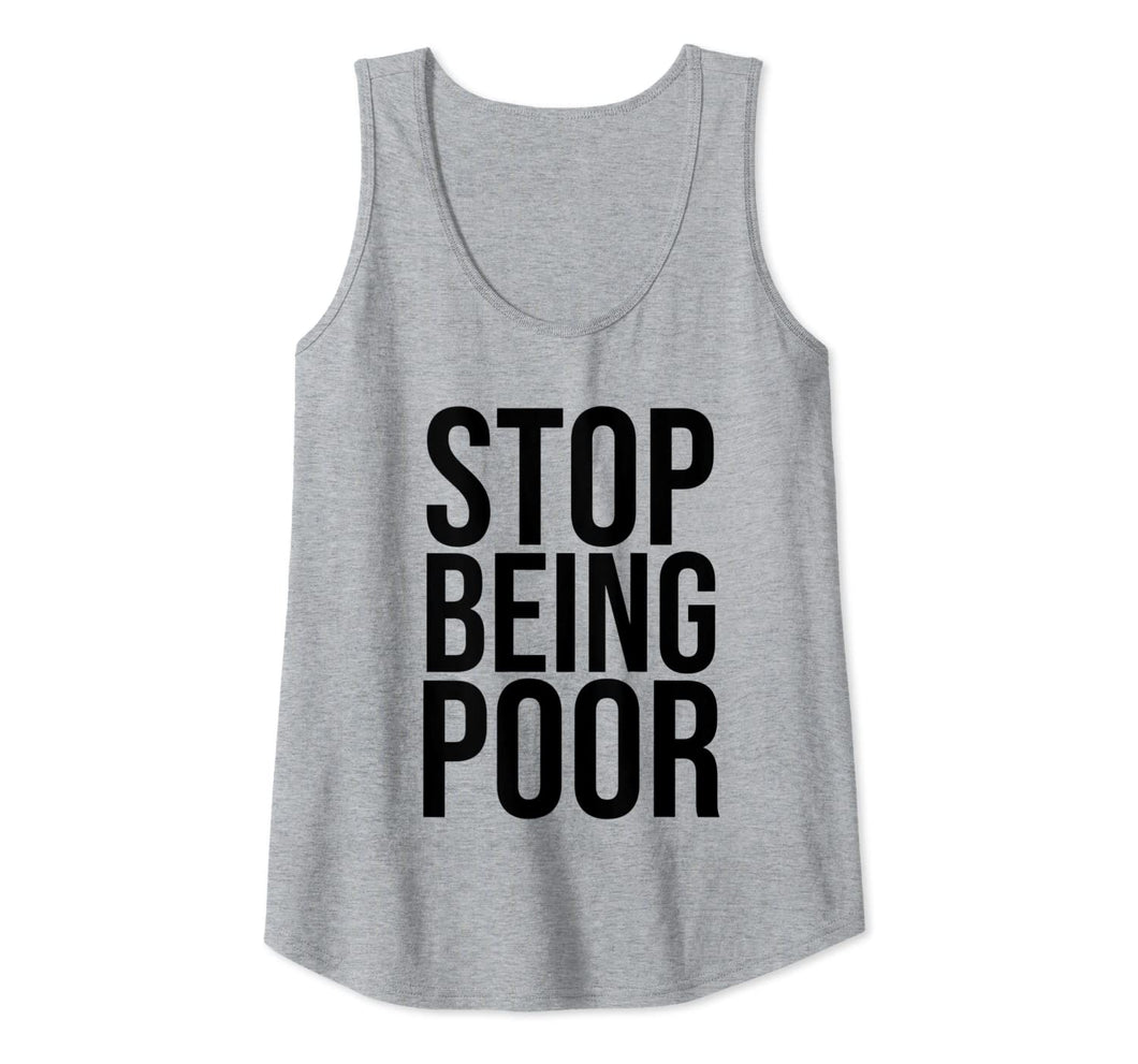 Stop Being Poor Tank Top Womens And Mens Tank Top