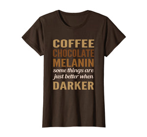 Funny shirts V-neck Tank top Hoodie sweatshirt usa uk au ca gifts for Melanin Coffee Chocolate darker better black pride T-shirt 2581954