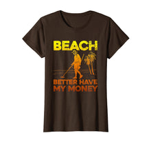 Load image into Gallery viewer, Funny shirts V-neck Tank top Hoodie sweatshirt usa uk au ca gifts for Beach Better Have My Money Shirt Funny Metal Detecting 945567
