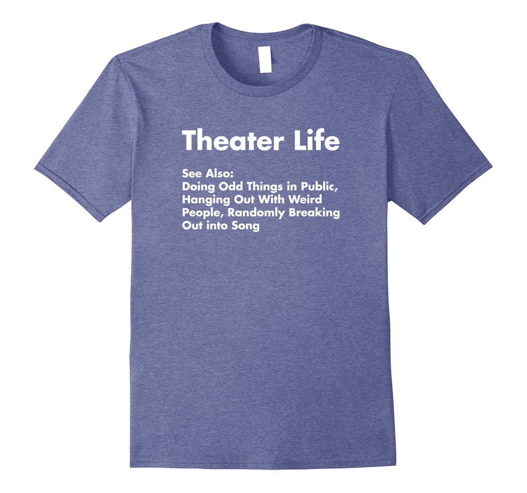 Funny shirts V-neck Tank top Hoodie sweatshirt usa uk au ca gifts for Theater Life Shirt, Funny Drama Actor Actress Gifts 922490