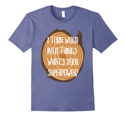 Funny shirts V-neck Tank top Hoodie sweatshirt usa uk au ca gifts for I Turn Wood Into Things Shirt, Funny Carpenter Gifts 1758273