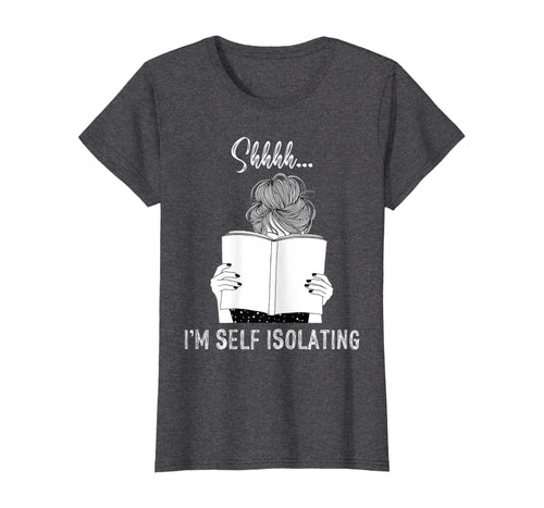 Womens Shhhh I'm Self Isolating Funny Book Lovers Gifts TShirt329811