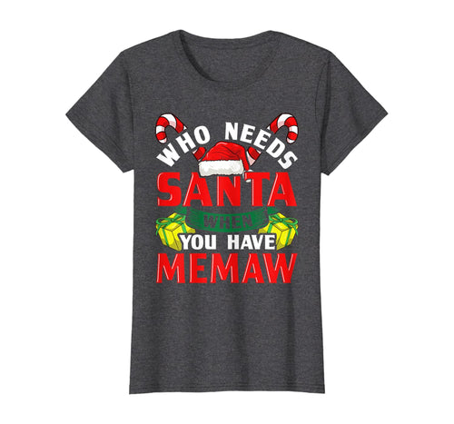 Funny shirts V-neck Tank top Hoodie sweatshirt usa uk au ca gifts for Who Needs Santa When You Have Memaw Christmas Gifts T-Shirt 755540