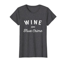 Load image into Gallery viewer, Funny shirts V-neck Tank top Hoodie sweatshirt usa uk au ca gifts for Wine And True Crime T-Shirt 2045280

