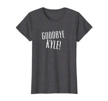 Load image into Gallery viewer, Funny shirts V-neck Tank top Hoodie sweatshirt usa uk au ca gifts for Goodbye Kyle T-Shirt 1843808
