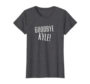 Funny shirts V-neck Tank top Hoodie sweatshirt usa uk au ca gifts for Goodbye Kyle T-Shirt 1843808