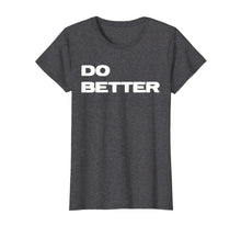 Load image into Gallery viewer, Funny shirts V-neck Tank top Hoodie sweatshirt usa uk au ca gifts for Do Better T-Shirt for Entrepreneurs &amp; those getting better 1877588
