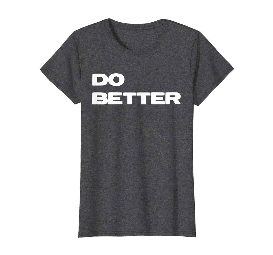 Funny shirts V-neck Tank top Hoodie sweatshirt usa uk au ca gifts for Do Better T-Shirt for Entrepreneurs & those getting better 1877588