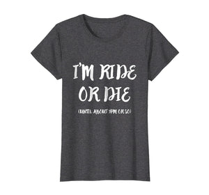 Funny shirts V-neck Tank top Hoodie sweatshirt usa uk au ca gifts for I'm Ride Or Die Until About 9PM Or So T-Shirt 1999327