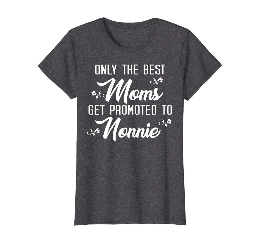 Funny shirts V-neck Tank top Hoodie sweatshirt usa uk au ca gifts for Only The Best Moms Get Promoted To Nonnie Grandmother Shirt 2233510