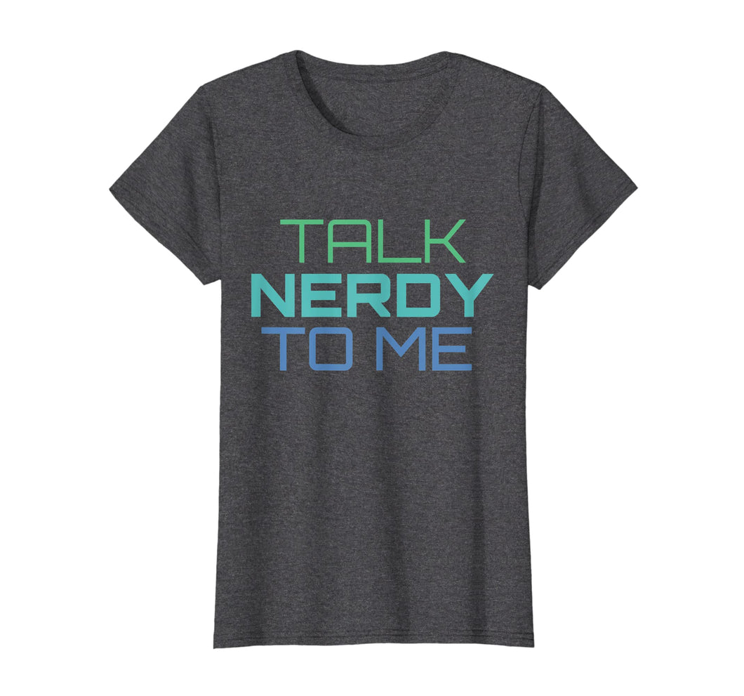 Funny shirts V-neck Tank top Hoodie sweatshirt usa uk au ca gifts for Talk Nerdy To Me T-Shirt Geek Pride 1137464