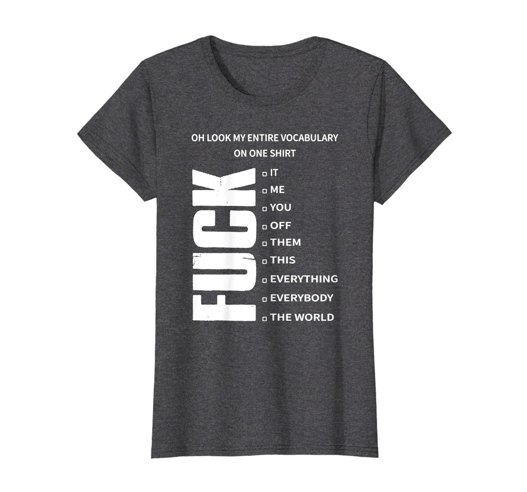 Funny shirts V-neck Tank top Hoodie sweatshirt usa uk au ca gifts for Oh Look My Entire Vocabulary On One Shirt Fuck T-Shirt Gift 271397