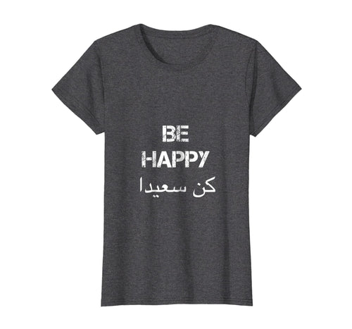 Funny shirts V-neck Tank top Hoodie sweatshirt usa uk au ca gifts for BE HAPPY Arabic T Shirt, english translation, Arabic Gifts 3139878
