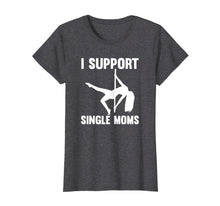 Load image into Gallery viewer, Funny shirts V-neck Tank top Hoodie sweatshirt usa uk au ca gifts for I Support Single Moms Rude Stripper T-Shirt 3841945

