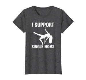 Funny shirts V-neck Tank top Hoodie sweatshirt usa uk au ca gifts for I Support Single Moms Rude Stripper T-Shirt 3841945