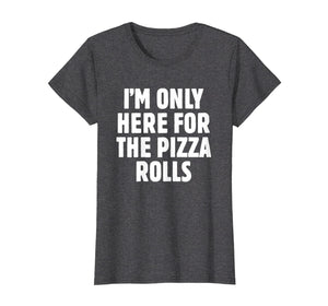 Funny shirts V-neck Tank top Hoodie sweatshirt usa uk au ca gifts for I'm Only Here For The Pizza Rolls - Pizza Lover Gift T Shirt 4130809