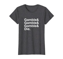 Load image into Gallery viewer, Funny shirts V-neck Tank top Hoodie sweatshirt usa uk au ca gifts for Gamble &amp; Die T-Shirt 863443
