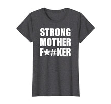 Load image into Gallery viewer, Funny shirts V-neck Tank top Hoodie sweatshirt usa uk au ca gifts for Strong Mother F#ker T-Shirt Strong Big Men Shirt Bodybuilder 842162

