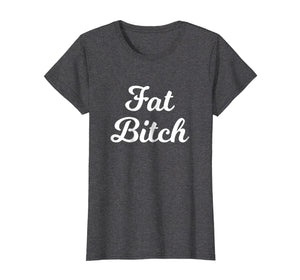 Funny shirts V-neck Tank top Hoodie sweatshirt usa uk au ca gifts for Fat Bitch Tshirt 256126