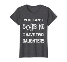Load image into Gallery viewer, Funny shirts V-neck Tank top Hoodie sweatshirt usa uk au ca gifts for You Can&#39;t Scare Me I Have Two Daughters T-Shirts Dads &amp; Moms 1771606

