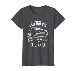 Funny shirts V-neck Tank top Hoodie sweatshirt usa uk au ca gifts for I Am Not Old I'm a Classic 1950 T-Shirt 68th Birthday Gift 3649864