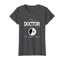 Load image into Gallery viewer, Funny shirts V-neck Tank top Hoodie sweatshirt usa uk au ca gifts for I&#39;m A Doctor Tees: Just Assume I&#39;m Always Right T-Shirt 2835897

