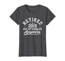 Load image into Gallery viewer, Funny shirts V-neck Tank top Hoodie sweatshirt usa uk au ca gifts for Retired 2019 Not My Problem Anymore T Shirt Men Women Gifts 2635117
