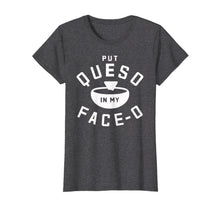 Load image into Gallery viewer, Funny shirts V-neck Tank top Hoodie sweatshirt usa uk au ca gifts for Put Queso In My Face-O Funny Cinco de Mayo T Shirt 1947986
