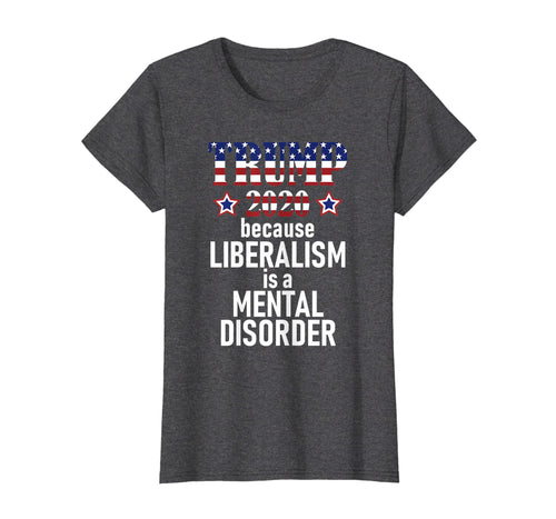 Funny shirts V-neck Tank top Hoodie sweatshirt usa uk au ca gifts for TRUMP 2020 LIBERALISM IS MENTAL DISORDER American Flag Shirt 2115494