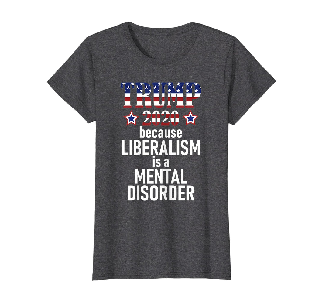 Funny shirts V-neck Tank top Hoodie sweatshirt usa uk au ca gifts for TRUMP 2020 LIBERALISM IS MENTAL DISORDER American Flag Shirt 2115494