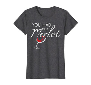 Funny shirts V-neck Tank top Hoodie sweatshirt usa uk au ca gifts for Womens You Had Me At Merlot - Wine lover TShirt 2630786